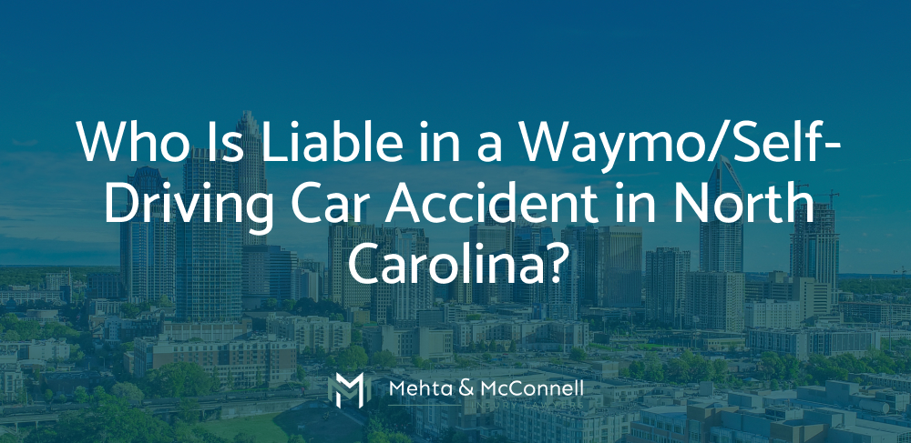 Who Is Liable in a Waymo/Self-Driving Car Accident in North Carolina?